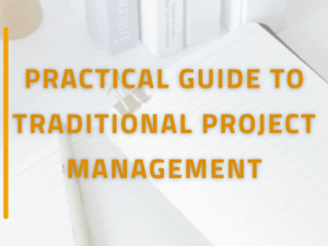 Practical Guide To Traditional Project Management
